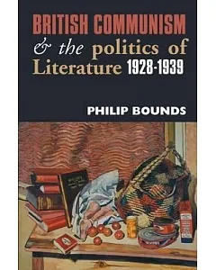 British Communism and the Politics of Literature: 1928–1939