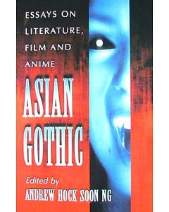 Asian Gothic: Essays on Literature, Film and Anime