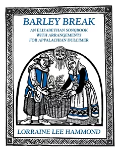 Barley Break: An Elizabethan Songbook With Arrangements for the Appalachian Dulcimer