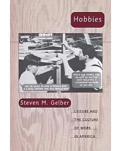 Hobbies: Leisure and the Culture of Work in America