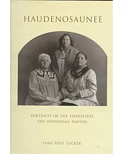 Haudenosaunee: Portraits of the Firekeepers, the Onondaga Nation