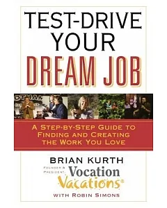 Test-drive Your Dream Job: A Step-by-step Guide to Finding or Creating the Work You Love