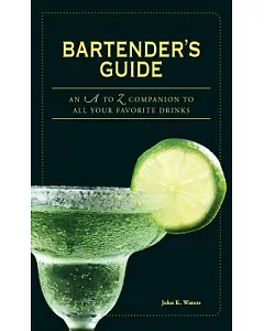 Bartender’s Guide: An A to Z Companion to All Your Favorite Drinks