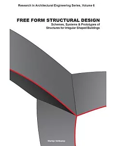 Free Form Structural Design: Schemes, Systems & Prototypes of Structures for Irregular Shaped Buildings