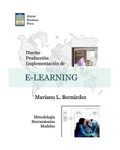Diseno, Produccion E Implementacion De E-learning: Metodologia, Herramientas Y Modelos