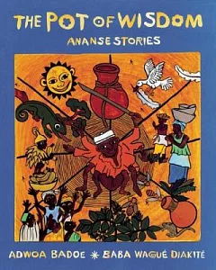 The Pot of Wisdom: Ananse Stories