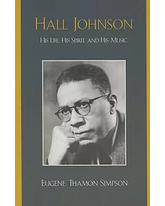 Hall Johnson: His Life, His Spirit, and His Music