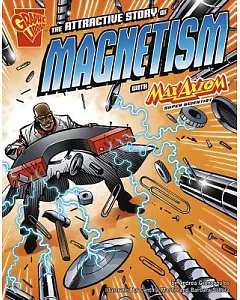 The Attractive Story of Magnetism: With Max Axiom Super Scientist