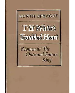 T.H. White’s Troubled Heart: Women in the Once and Future King