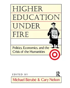 Higher Education Under Fire: Politics, Economics, and the Crisis of the Humanities