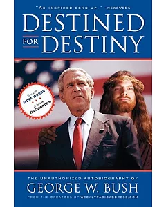 Destined for Destiny: The Unauthorized Autobiography of George W. Bush