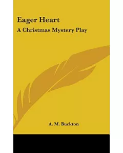Eager Heart: A Christmas Mystery-play