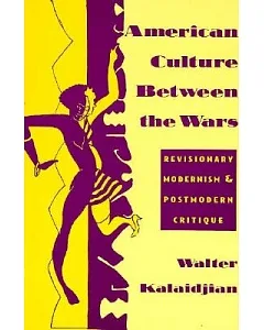 American Culture between the Wars: Revisionary Modernism and Postmodern Critique