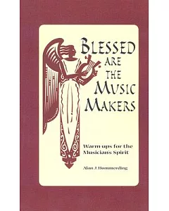 Blessed Are The Music Makers: Warm-ups for the Musician’s Spirit