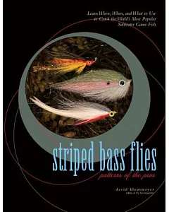 Striped Bass Flies: Patterns of the Pros : Learn Where, When, and What to Use to Catch the World’s Most Popular Saltwater Game F