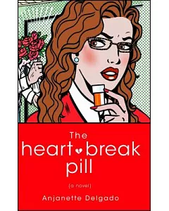 The Heartbreak Pill: A Novel