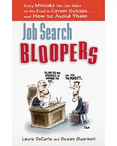 Job Search Bloopers: Every Mistake You Can Make on the Road to Career Suicide...and How to Avoid Them