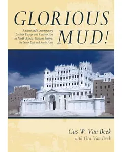 Glorious Mud!: Ancient and Contemporary Earthen Design and Construction in North Africa, Western Europe, the Near East, and Sout