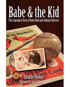 Babe & the Kid: The Legendary Story of Babe ruth and Johnny Sylvester