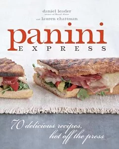 Panini Express: 70 Delicious Recipes, Hot Off the Press