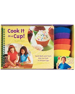 Cook It in a Cup!: Quick Meals and Treats Kids Can Cook in Silicone Cups