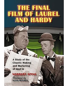 The Final Film Of Laurel and Hardy: A Study of the Chaotic Making and Marketing of Atoll K