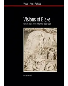 Visions of Blake: William Blake in the Art World 1830-1930
