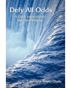 Defy All Odds: A Great Inspirational Success Strategy