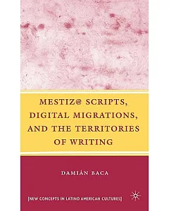 Mestiza@ Scripts, Digital Migrations, and the Territories of Writing