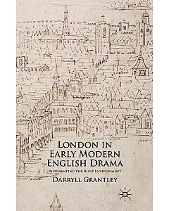 London in Early Modern English Drama: Representing the Built Environment