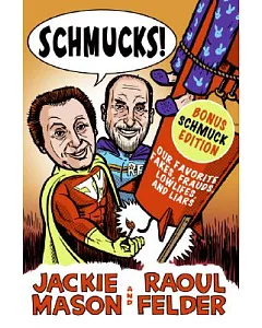 Schmucks!: Our Favorite Fakes, Frauds, Lowlifes, Liars, the Armed and Dangerous, and Good Guys Gone Bad