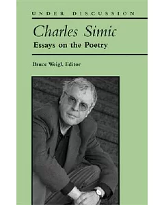 Charles Simic: Essays on the Poetry