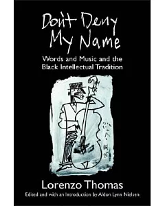 Don’t Deny My Name: Words and Music and the Black Intellectual Tradition