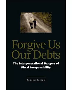 Forgive Us Our Debts: The Intergenerational Dangers of Fiscal Irresponsibility