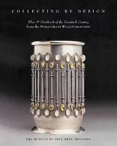 Collecting by Design: Silver and Metalwork of the Twentieth Century, from the Margo Grant Walsh Collection
