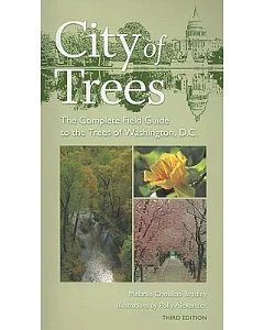 City of Trees: The Complete Field Guide to the Trees of Washington, D.C.