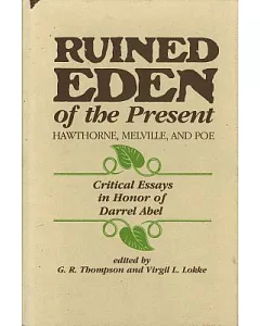 Ruined Eden of the Present: Hawthorn, Melville and Poe : Critical Essays in Honor of Darrel Abel