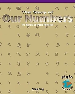 The Story of Our Numbers: The History of Arabic Numerals