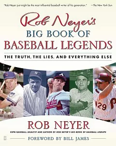 Rob neyer’s Big Book of Baseball Legends: The Truth, the Lies, and Everything Else