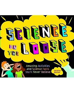 Science on the Loose: Amazing Activities and Science Facts You’ll Never Believe
