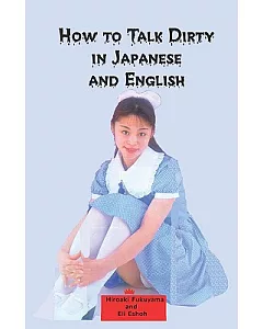 How to Talk Dirty in Japanese and English: A Bilingual Book