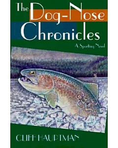 The Dog-Nose Chronicles: A Sporting Novel