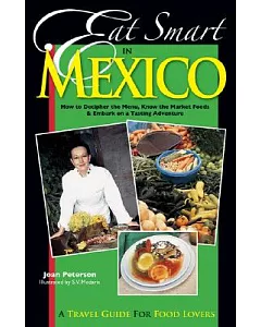 Eat Smart in Mexico: How to Decipher the Menu, Know the Market Foods & Embark on a Tasting Adventure