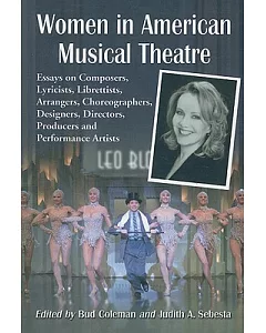 Women In American Musical Theatre: Essays on Composers, Lyricists, Librettists, Arrangers, Choreographers, Designers, Directors,