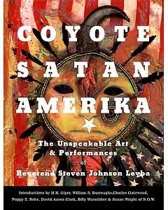 Coyote Satan Amerika: The Unspeakable Art and Performances of Reverend Steven Johnson leyba