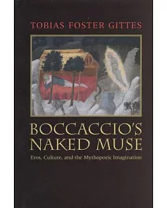 Boccaccio’s Naked Muse: Eros, Culture, and the Mythopoeic Imagination