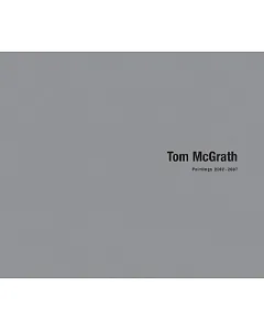 tom McGrath: Paintings 2002-2007