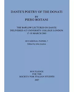 Dante’s Poetry of Donati: The Barlow Lectures on Dante Delivered at University College London, 17-18 March 2005