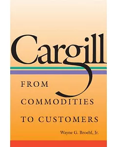 Cargill: From Commodities to Customers