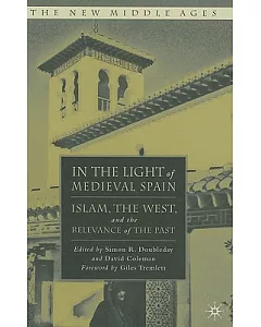 In the Light of Medieval Spain: Islam, the West, and the Relevance of History